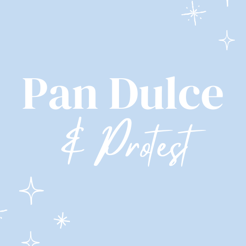 Pan Dulce & Protest
